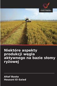 Produktbild: Niekt&oacute;re aspekty produkcji w&iquest;gla aktywnego na bazie s&iquest;omy ry&iquest;owej