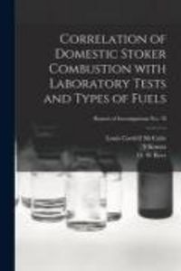 Produktbild: Correlation of Domestic Stoker Combustion With Laboratory Tests and Types of Fuels; Report of Investigations No. 78
