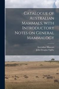 Produktbild: Catalogue of Australian Mammals, With Introductory Notes on General Mammalogy