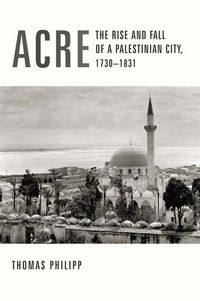 Produktbild: Philipp, T: Acre - The Rise & Fall of a Palestinian City, 17