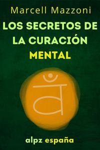 Produktbild: Los Secretos De La Curaci&oacute;n Mental : Sana Tu Cuerpo Y Tu Mente