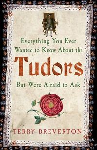Produktbild: Everything You Ever Wanted to Know about the Tudors But Were Afraid to Ask