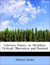 Produktbild: Drake, N: Literary Hours, or Sketches, Critical, Narrative a