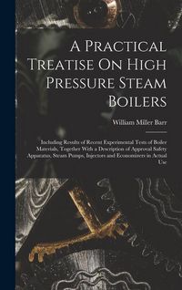 Produktbild: A Practical Treatise On High Pressure Steam Boilers