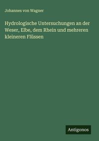 Produktbild: Hydrologische Untersuchungen an der Weser, Elbe, dem Rhein und mehreren kleineren Fl&uuml;ssen