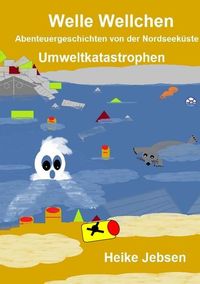 Produktbild: Welle Wellchen Abenteuergeschichten von der Nordseek&uuml;ste / Umweltkatastrophen