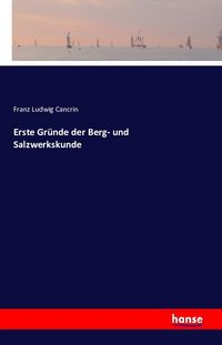 Produktbild: Erste Gr&uuml;nde der Berg- und Salzwerkskunde