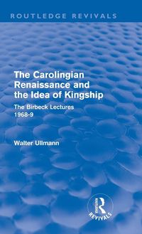 Produktbild: The Carolingian Renaissance and the Idea of Kingship (Routledge Revivals)
