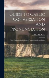 Produktbild: Guide To Gaelic Conversation And Pronunciation: With Vocabularies, Dialogues, Phrases, And Letter Forms