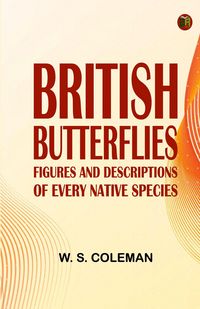 Produktbild: British Butterflies: Figures and Descriptions of Every Native Species