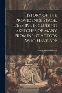 Produktbild: History of the Providence Stage, 1762-1891. Including Sketches of Many Prominent Actors who Have App