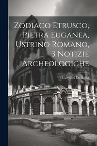 Produktbild: Zodiaco Etrusco, Pietra Euganea, Ustrino Romano, 3 Notizie Archeologiche