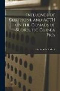 Produktbild: Influence of Cortisone and ACTH on the Gonads of Scorbutic Guinea Pigs