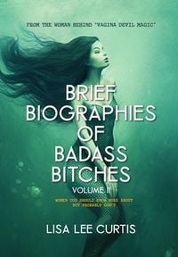 Produktbild: Brief Biographies of Badass Bitches - Volume II: Women You Should Know More About But Probably Don't