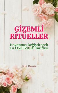 Produktbild: GIZEMLI RIT&Uuml;ELLER Hayatinizi Degistirecek En Etkili Rit&uuml;el Tarifleri