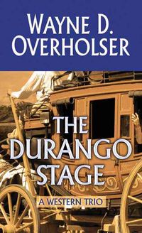 Bild vom Artikel The Durango Stage: A Western Trio vom Autor Wayne D. Overholser