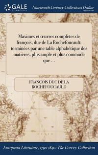 Produktbild: Maximes et oeuvres compl&egrave;tes de fran&ccedil;ois, duc de La Rochefoucault