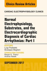 Produktbild: Normal Electrophysiology, Substrates, and the Electrocardiographic Diagnosis of Cardiac Arrhythmias: Part I, An Issue of the Cardiac Electrophysiology