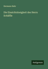 Produktbild: Die Einsichtslosigkeit des Herrn Sch&auml;ffle