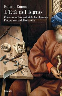 Produktbild: L' et&agrave; del legno. Come un unico materiale ha plasmato l'intera storia dell'umanit&agrave;