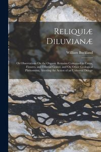 Produktbild: Reliqui&aelig; Diluvian&aelig;: Or Observations On the Organic Remains Contained in Caves, Fissures, and Diluvial Gravel, and On Other Geological Phen