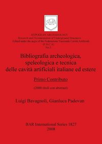Produktbild: Bibliografia archeologica, speleologica e tecnica delle cavit&agrave; artificiali italiane ed estere. Primo Contributo