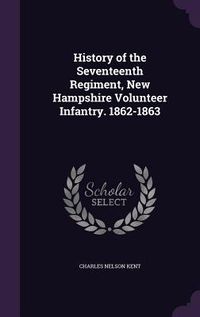 Produktbild: History of the Seventeenth Regiment, New Hampshire Volunteer Infantry. 1862-1863