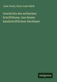 Produktbild: Geschichte des serbischen Schriftthums. Aus dessen handschriftlichem Nachlasse
