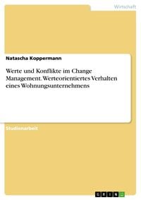 Produktbild: Werte und Konflikte im Change Management. Werteorientiertes Verhalten eines Wohnungsunternehmens