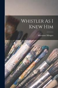 Produktbild: Whistler As I Knew Him