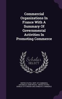 Produktbild: Commercial Organizations In France With A Summary Of Governmental Activities In Promoting Commerce