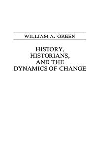 Bild vom Artikel History, Historians, and the Dynamics of Change vom Autor William Green