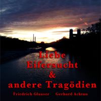 Bild vom Artikel Gerhard Acktun & Friedrich Glauser, Liebe, Eifersucht und andere Tragödien vom Autor Alogino