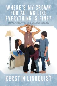 Produktbild: Where's My Crown for Acting Like Everything Is Fine?: Royally Surviving Life's Waiting Periods