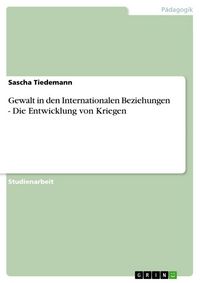 Produktbild: Gewalt in den Internationalen Beziehungen - Die Entwicklung von Kriegen