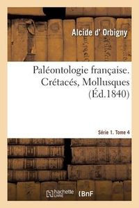 Produktbild: Pal&eacute;ontologie Fran&ccedil;aise. S&eacute;rie 1. Cr&eacute;tac&eacute;s, Mollusques. Tome 4