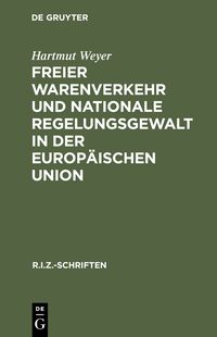 Produktbild: Freier Warenverkehr und nationale Regelungsgewalt in der Europ&auml;ischen Union