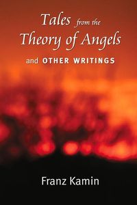 Bild vom Artikel Tales from the Theory of Angels and Other Writings vom Autor Franz Kamin