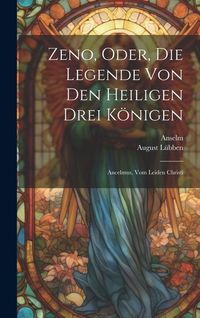 Produktbild: Zeno, Oder, Die Legende Von Den Heiligen Drei K&ouml;nigen: Ancelmus, Vom Leiden Christi