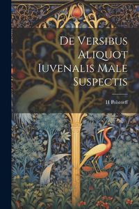 Produktbild: De Versibus Aliquot Iuvenalis Male Suspectis