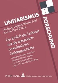 Produktbild: Der Einflu&szlig; der Unitarier auf die europ&auml;isch-amerikanische Geistesgeschichte