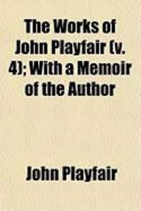 Produktbild: The Works of John Playfair (V. 4); With a Memoir of the Author