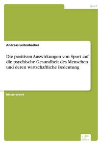 Produktbild: Die positiven Auswirkungen von Sport auf die psychische Gesundheit des Menschen und deren wirtschaftliche Bedeutung
