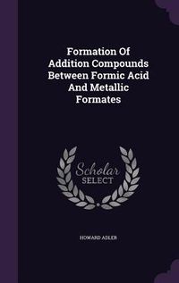 Produktbild: Formation Of Addition Compounds Between Formic Acid And Metallic Formates