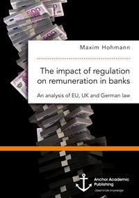 Produktbild: The impact of regulation on remuneration in banks. An analysis of EU, UK and German law