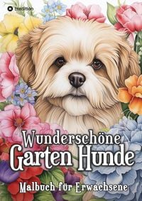 Produktbild: Hunde Malbuch - Wundersch&ouml;ne Garten Hunde - Ausmalen f&uuml;r Entspannung & Stressabbau
