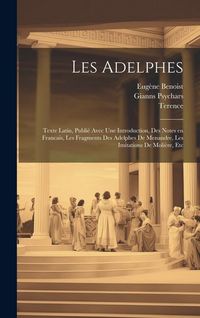 Produktbild: Les Adelphes; texte Latin, publi&eacute; avec une introduction, des notes en Francais, les fragments des Adelphes de Menandre, les imitations de Moli&egrave;re, etc