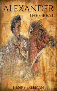 Produktbild: Alexander The Great: A Life From Beginning To End