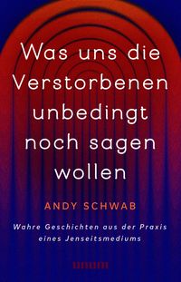 Produktbild: Was uns die Verstorbenen unbedingt noch sagen wollen
