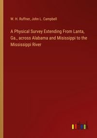 Produktbild: A Physical Survey Extending From Lanta, Ga., across Alabama and Misissippi to the Mississippi River